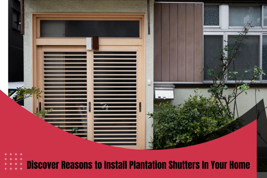 Discover the Best Reasons to Install Plantation Shutters In Your Home